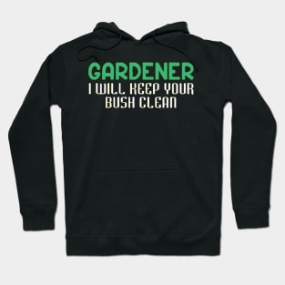 Gardener I Will Keep Your Bush Clean Hoodie